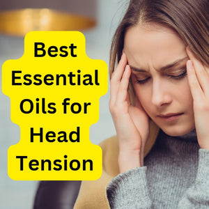Best Essential Oil for Head Tension